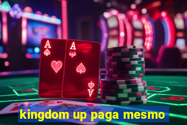 kingdom up paga mesmo